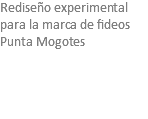 Rediseño experimental para la marca de fideos Punta Mogotes