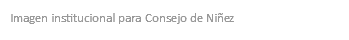Imagen institucional para Consejo de Niñez