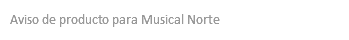 Aviso de producto para Musical Norte