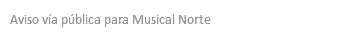 Aviso vía pública para Musical Norte